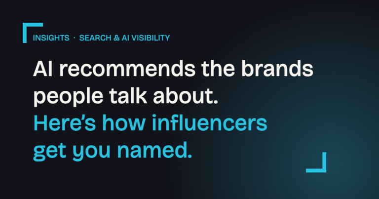 AI recommends the brands people talk about. Here’s how influencers get you named.